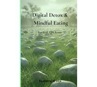 Digital Detox & Mindful Eating: Eat Well, Live Better