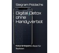 Digital Detox ohne Handyverbot: Fokus & Dopamin-Reset für Realisten