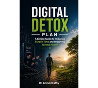 Digital Detox Plan: A Simple Guide to Reducing Screen Time and Improving Mental Health