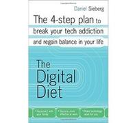 Digital Diet: The 4-Step Plan to Break Your Addiction and Regain Balance in Your Life Sieberg, Daniel (Auteur)