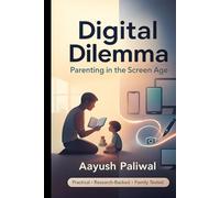 Digital Dilemma: Parenting in the Screen Age