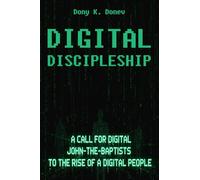 Digital Discipleship: A Call for Digital John-the-Baptists to the Rise of a Digital People