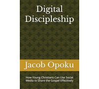 Digital Discipleship: How Young Christians Can Use Social Media to Share the Gospel Effectively