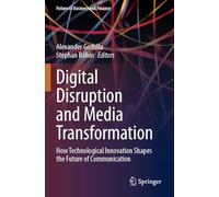Digital Disruption and Media Transformation: How Technological Innovation Shapes the Future of Communication