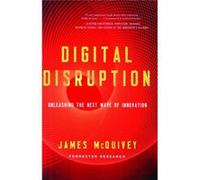 Digital Disruption: Unleashing The Next Wave Of Innovation (Hardcover) James Mcquivey, (Auteur)
