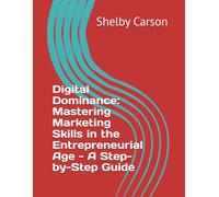 Digital Dominance: Mastering Marketing Skills in the Entrepreneurial Age - A Step-by-Step Guide