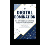 Digital Domination: The Ultimate Online Marketing Guide for Insurance Agents