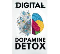 Digital Dopamine Detox: Break Screen Addiction, Boost Focus, and Rewire Your Brain for Deep Work and Productivity - Includes 30-Day Workbook