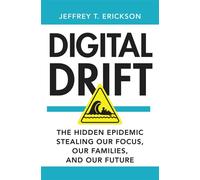 Digital Drift The Hidden Epidemic Stealing Our Focus, Our Families, and Our Future - Jeffrey T. Erickson - Worth - ebook (ePub) - Livre