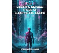 Digital Echoes: Tales of Cybernetic Dread