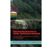 Digital Education and the Future of Learning - Between Human and Machine: How Technology, AI, and Innovation Are Transforming Education Worldwide