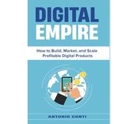 Digital Empire: How to Build, Market, and Scale Profitable Digital Products