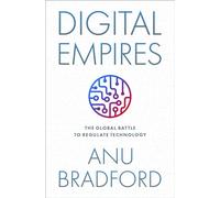 Anu Bradford – Empires numériques : la bataille mondiale pour réguler la technologie