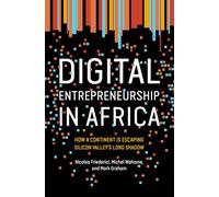 Digital Entrepreneurship in Africa: How a Continent Is Escaping Silicon Valley's Long Shadow