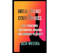 Digital Evidence and Cyber Forensics: Best Practices for Forensic Imaging and Evidence Integrity