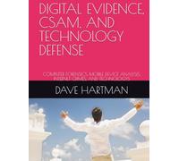 DIGITAL EVIDENCE, CSAM, AND TECHNOLOGY DEFENSE: COMPUTER FORENSICS, MOBILE DEVICE ANALYSIS, INTERNET CRIMES, AND TECHNOLOGYS