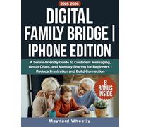Digital Family Bridge | iPhone Edition: A Senior-Friendly Guide to Confident Messaging, Group Chats, and Memory Sharing for Beginners - Reduce Frustration and Build Connection