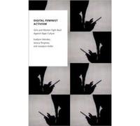 Digital Feminist Activism by Keller Jessalynn Assistant Professor in the Department of Communication Media and Film Assistant Professor in the Department Keller Jessalynn Assistant Professor in the De