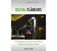 Digital Flâneurs An Ethnography of Scrolling, Screen Time, and Inequalities Among Youth in Vienna - Suzana Jovicic - Berghahn Books - ebook (ePub) - Livre