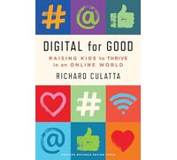 Digital for Good: Raising Kids to Thrive in an Online World
