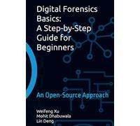 Digital Forensics Basics: A Step-by-Step Guide for Beginners: An Open-Source Approach