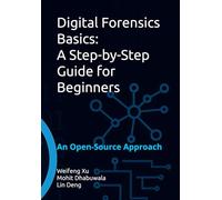 Digital Forensics Basics: A Step-by-Step Guide for Beginners: An Open-Source Approach