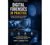 DIGITAL FORENSICS IN PRACTICE - Computer Hacking Forensic Investigation with Hands-On CHFI-Aligned Labs: A Sixteen-W ourse in Digital Forensics, Computer Crime Investigation, and DFIR