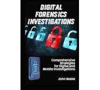 Digital Forensics Investigations: Comprehensive Strategies For Digital And Mobile Investigations