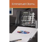 Digital Forensics: Theory, Practice, and Emerging Technologies: A Comprehensive Guide for Forensic Investigators, Law Enforcement, and Cybersecurity Professionals