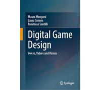 Digital Game Design: Voices, Values and Visions