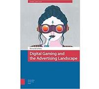Digital Gaming and the Advertising Landscape Relié G
