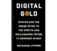 Digital Gold: Bitcoin and the Inside Story of the Misfits and Millionaires Trying to Reinvent Money