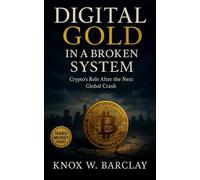 Digital Gold in a Broken System: Crypto’s Real Role After the Next Global Financial Crash: Bitcoin, DeFi, and the Rise of Digital Sovereignty in a Fragile Economy