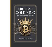 DIGITAL GOLD KING: The Michael Saylor Story