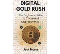 Digital Gold Rush: The Beginners Guide To Crypto And Cryptocurrency (Blocks And Chains: The Beginners Guide To Crypto, Altcoins And Cryptocurrency)