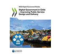Digital Government In Chile - Improving Public Service Design And Delivery