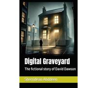 Digital Graveyard: The fictional story of David Dawson