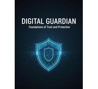Digital Guardian: Foundations Of Trust And Protection