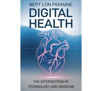 Digital Health: The Intersection of Technology and Medicine