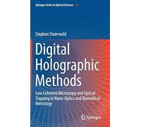 Digital Holographic Methods: Low Coherent Microscopy And Optical Trapping In Nano-Optics And Biomedical Metrology (Springer Series In Optical Sciences)