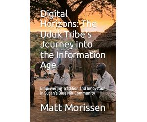Digital Horizons: The Uduk Tribe's Journey into the Information Age: Empowering Tradition and Innovation in Sudan’s Blue Nile Community