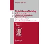 Digital Human Modeling. Applications in Health, Safety, Ergonomics, and Risk Management: Ergonomics and Design - [Version Originale] Vincent G Duffy (Auteur)