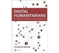 Digital Humanitarians: How Big Data Is Changing The Face Of Humanitarian Response (Paperback) Patrick Meier, (Auteur)