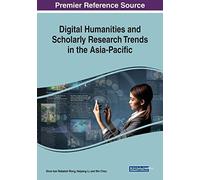Digital Humanities And Scholarly Research Trends In The Asia-Pacific