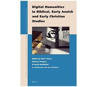 Digital Humanities In Biblical, Early Jewish And Early Christian Studies