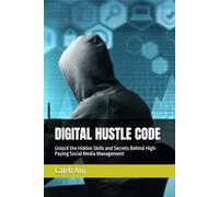 DIGITAL HUSTLE CODE: Unlock the Hidden Skills and Secrets Behind High-Paying Social Media Management