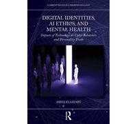 Digital Identities, AI Ethics, and Mental Health Impacts of Technology on Cyber Behaviors and Personality Traits - Areej ElSayary - Routledge - ebook (ePub) - Livre