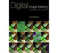 Digital Image-Making (The Photographer's Guide To... S.)