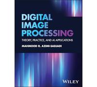 Digital Image Processing: Theory, Practice, and AI Applications