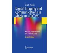 Digital Imaging and Communications in Medicine (DICOM): A Practical Introduction and Survival Guide